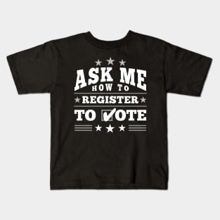 Fun ”Ask Me How to Register to Vote" Election (white) Kids T-Shirt